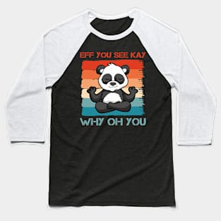 Eff You See Kay Why Oh You Funny Vintage Panda Yoga Lover Baseball T-Shirt